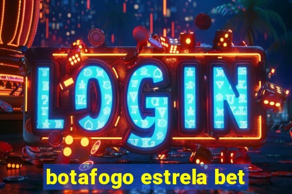 botafogo estrela bet